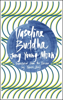 Vaseline Buddha - Mooh, Jung Young (translated from the Korean by  Yewon Jung)