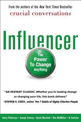 Influencer - The Power to Change Anything - Patterson, Kerry and Grenny, Joseph and Maxfield, David and McMillan, Ron and Switzler, Al