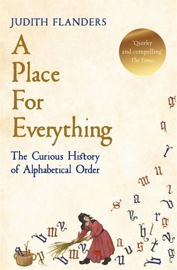 A Place for Everything - The Curious History of Alphabetical Order - Flanders, Judith