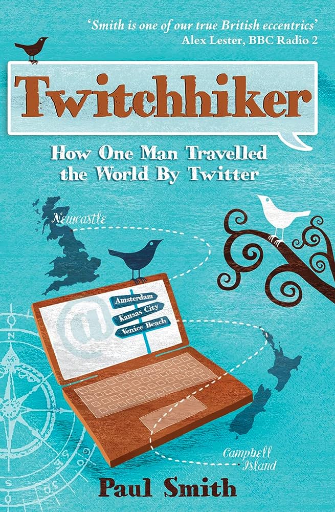 Twitchhiker - How One Man Travelled the World by Twitter - Smith, Paul