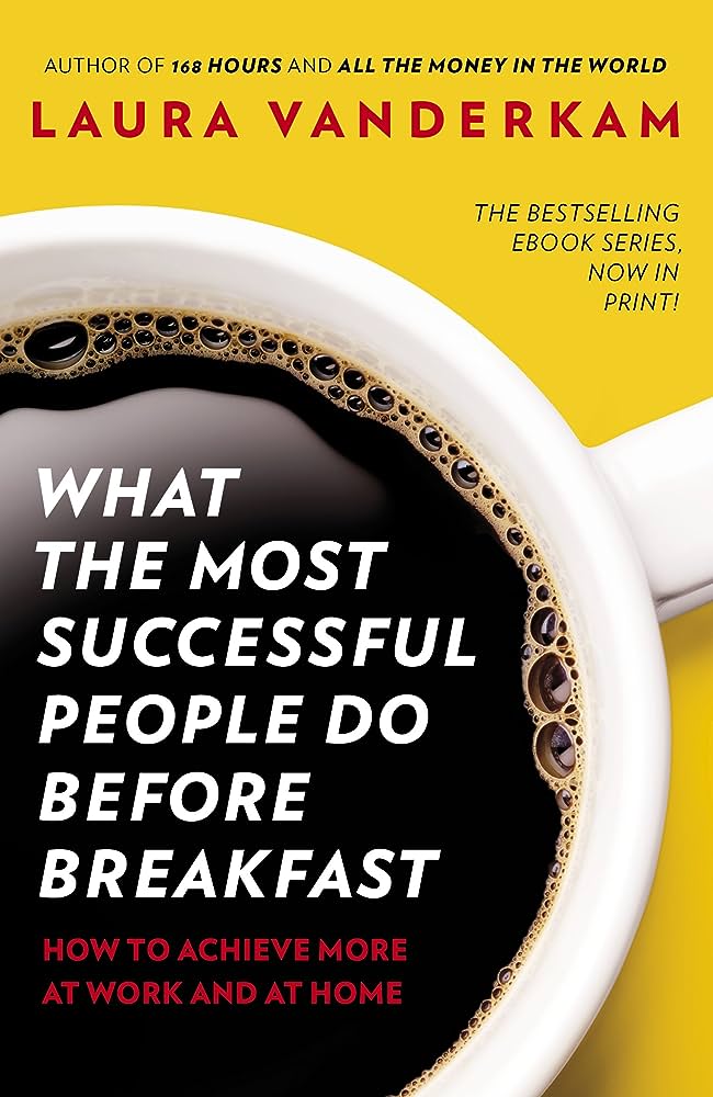 What the Most Successful People Do Before Breakfast - How to Achieve More at Work and at Home - Vanderkam, Laura