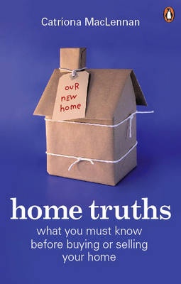 Home Truths - What You Must Know Before Buying or Selling Your Home - McLennan, Catriona