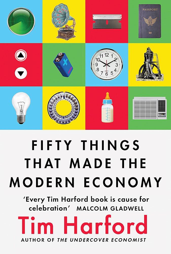 Fifty Things That Made the Modern Economy - Harford, Tim