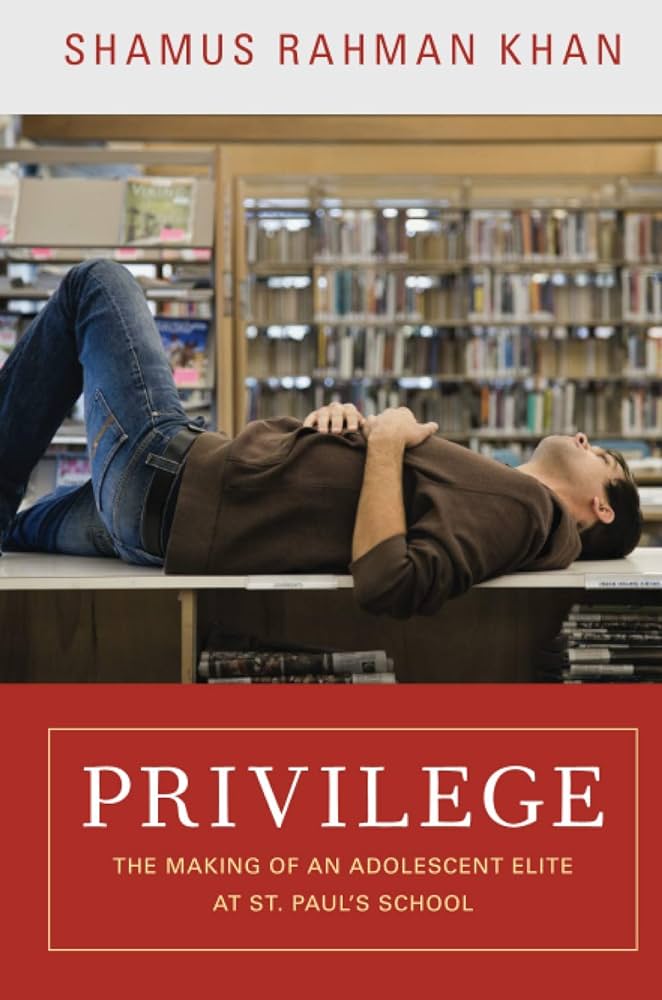 Privilege - The Making of an Adolescent Elite at St. Paul's School - Khan, Shamus Rahman