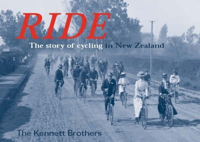 Ride - The Story of Cycling in New Zealand - Kennett Brothers