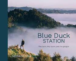 Blue Duck Station - The Land, the Rivers and the People - McCloy, Nicola