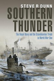 Southern Thunder - The Royal Navy and the Scandinavian Trade in World War I - Dunn, Steve R