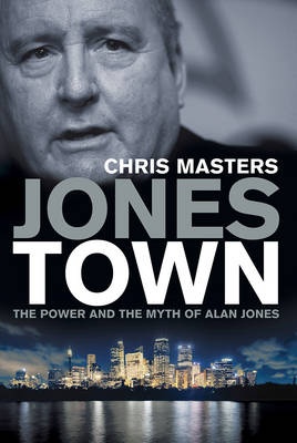 Jones Town - The power and the myth of Alan Jones - Masters, Chris