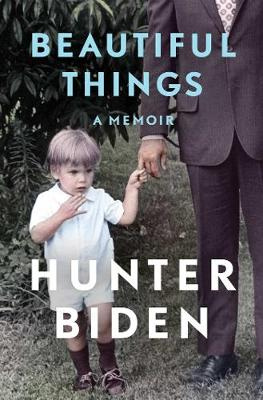 Beautiful Things - A Memoir - Biden, Hunter