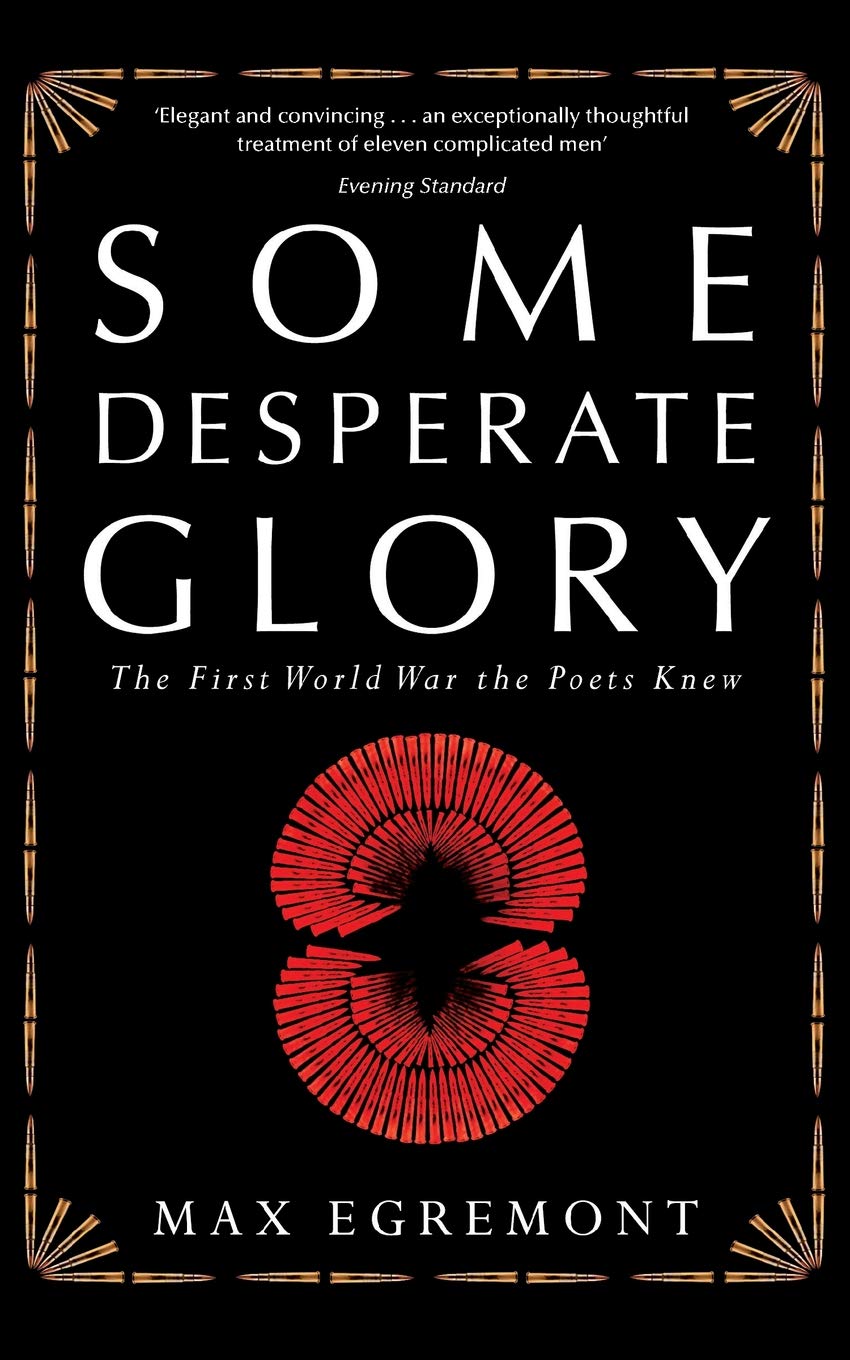 Some Desperate Glory - The First World War the Poets Knew - Egremont, Max