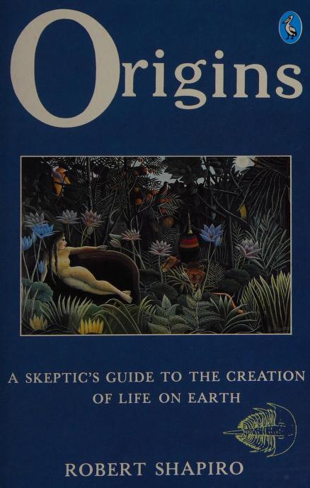 Origins - A Skeptic's Guide to the Creation of Life on Earth - Shapiro, Robert