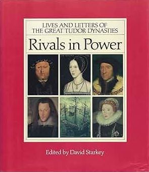 Rivals in Power - Lives and Letters of Great Tudor Dynasties - Starkey, David (Ed)