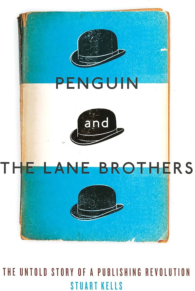 Penguin and the Lane Brothers - The Untold Story of a Publishing Revolution - Kells, Stuart