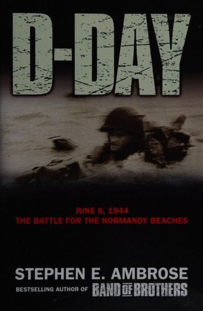 D-Day - June 6, 1944, The Battle for the Normandy Beaches - Ambrose, Stephen E