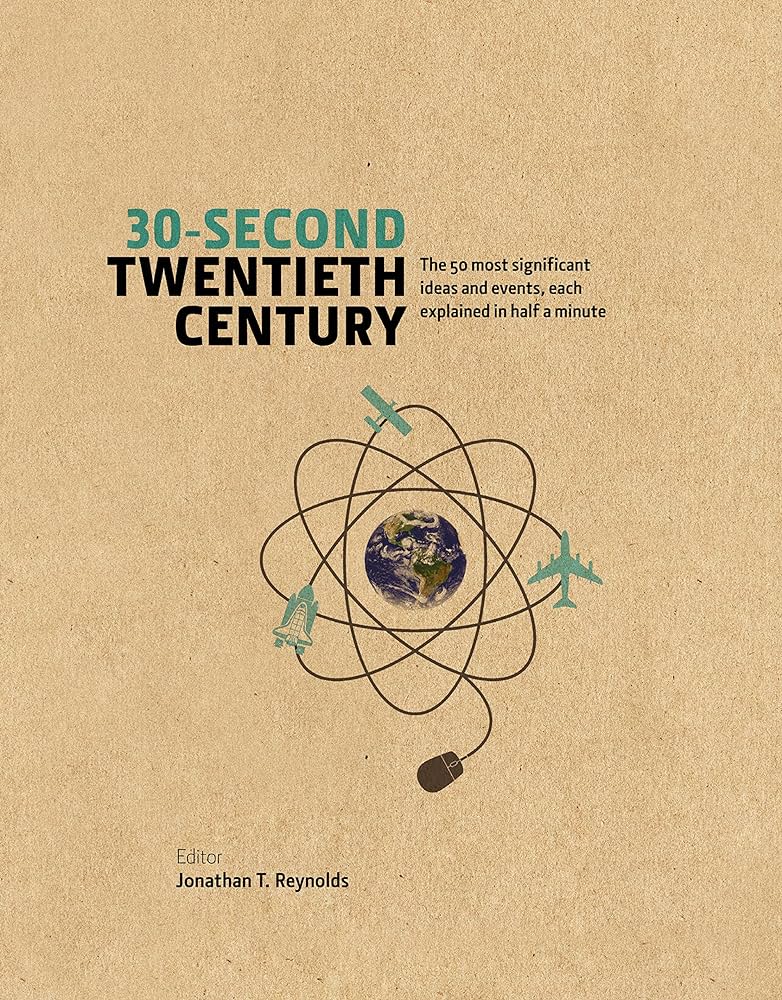 30-Second Twentieth Century - The Most Significant Ideas and Events, Each Explained in Half a Minute - Reynolds, Jonathan T