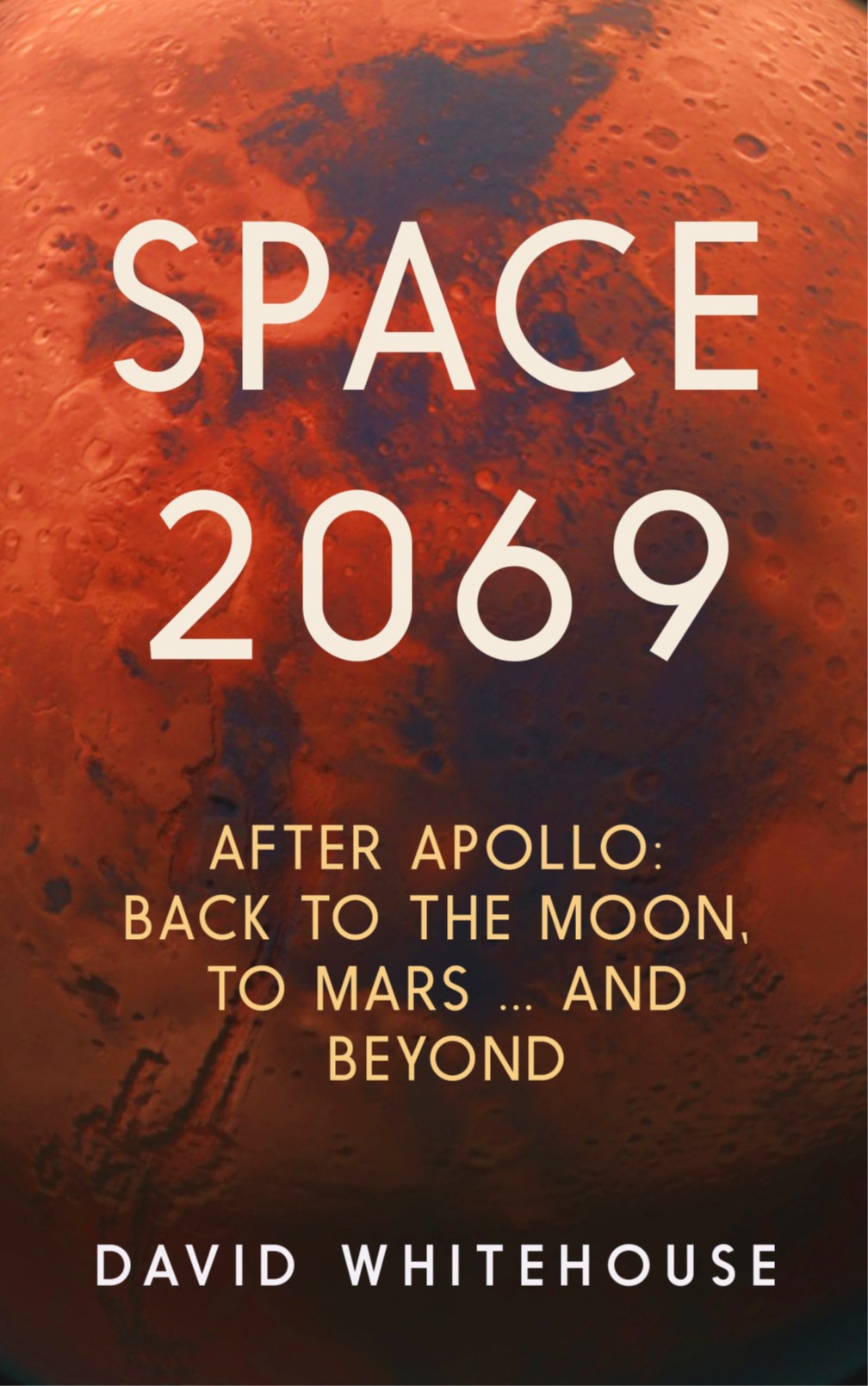 Space 2069 - After Apollo: Back to the Moon, to Mars, and Beyond - Whitehouse, David