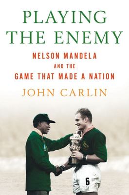 Playing the Enemy - Nelson Mandela and the Game That Made a Nation - Carlin, John