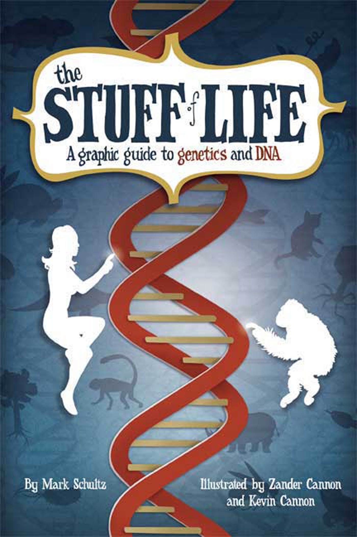 The Stuff of Life - A Graphic Guide to Genetics and DNA - Schultz, Mark and Cannon, Zander and Cannon, Kevin