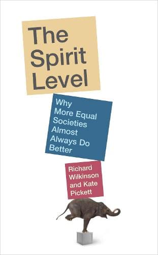 The Spirit Level - Why More Equal Societies Almost Always Do Better - Wilkinson, Richard and Pickett, Kate