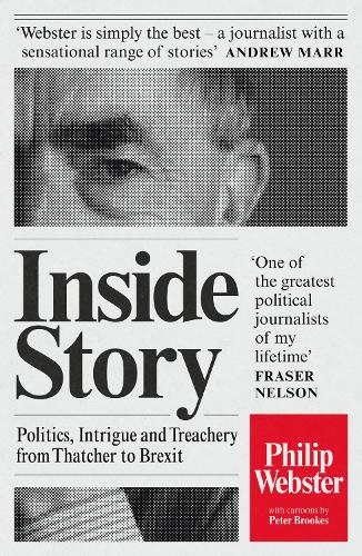 Inside Story - Politics, Intrigue and Treachery from Thatcher to Brexit - Webster, Philip