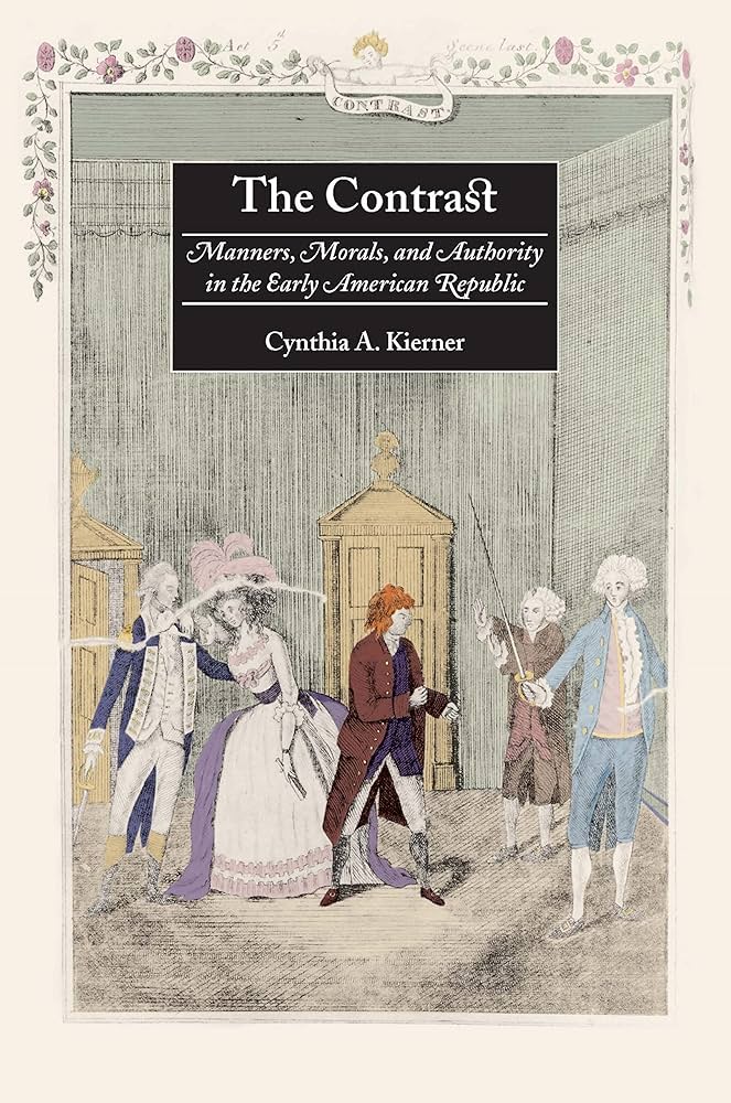 The Contrast - Manners, Morals, and Authority in the Early American Republic - Kierner, Cynthia A 