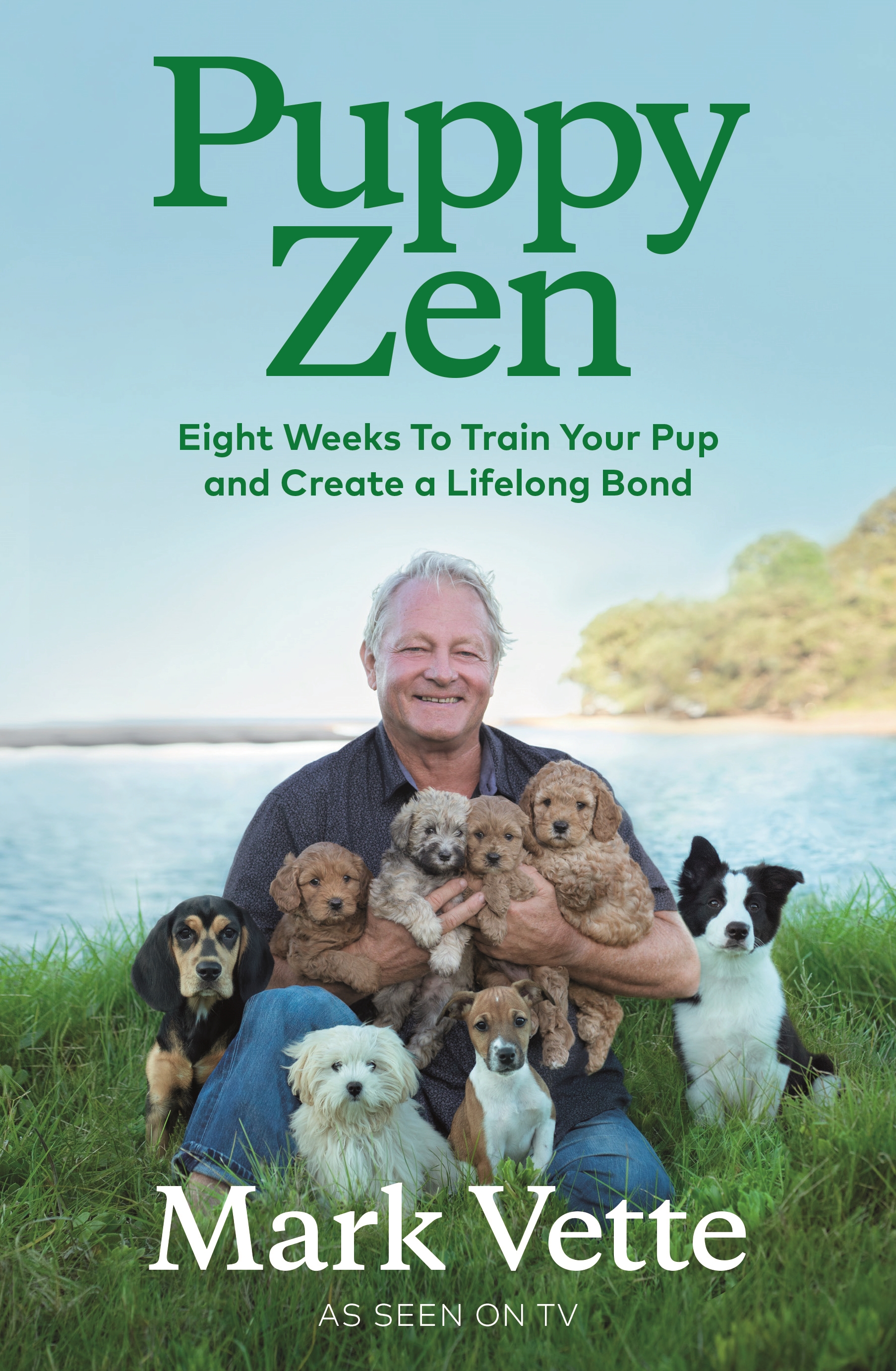 Puppy Zen - Eight Weeks to Train Your Pup and Create a Lifelong Bond - Vette, Mark