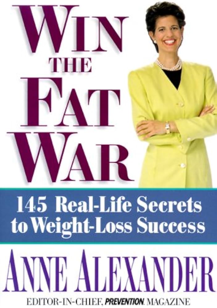 Win the Fat War - 145 Real-Life Secrets to Weight Loss Success - Alexander, Anne