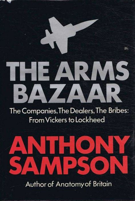 The Arms Bazaar - The Companies, the Dealers, the Bribes: From Vickers to Lockheed - Sampson, Anthony