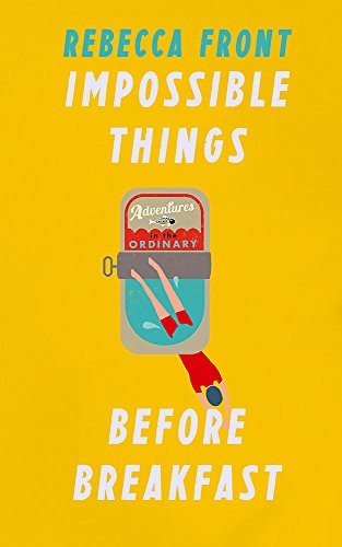 Impossible Things Before Breakfast - Adventures in the Ordinary - Front, Rebecca