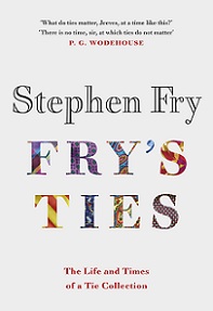 Fry's Ties - The LIfe and Times of a Tie Collection - Fry, Stephen and von Reiswitz, Stephanie (illustrator) and Winfield, Clare (photographer)