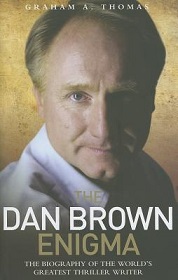 The Dan Brown Enigma: The Biography of the World's Greatest Thriller Writer - Thomas, Graham A.