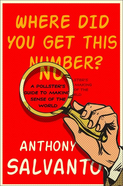 Where Did You Get This Number? A Pollster's Guide to Making Sense of the World - Salvanto, Anthony