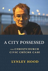 A City Possessed - The Christchurch Civic Creche Case - Hood, Lynley