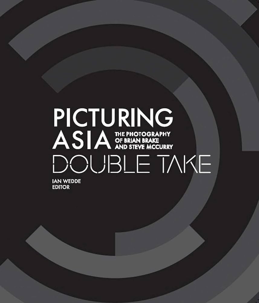 Picturing Asia: Double Take - The Photography of Brian Brake and Steve McCurry - Brake, Brian and McCurry, Steve and Wedde, Ian (Ed)