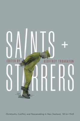 Saints and Stirrers - Christianity, Conflict and Peacemaking in New Zealand, 1814-1945  - Troughton, Geoffrey (Ed)