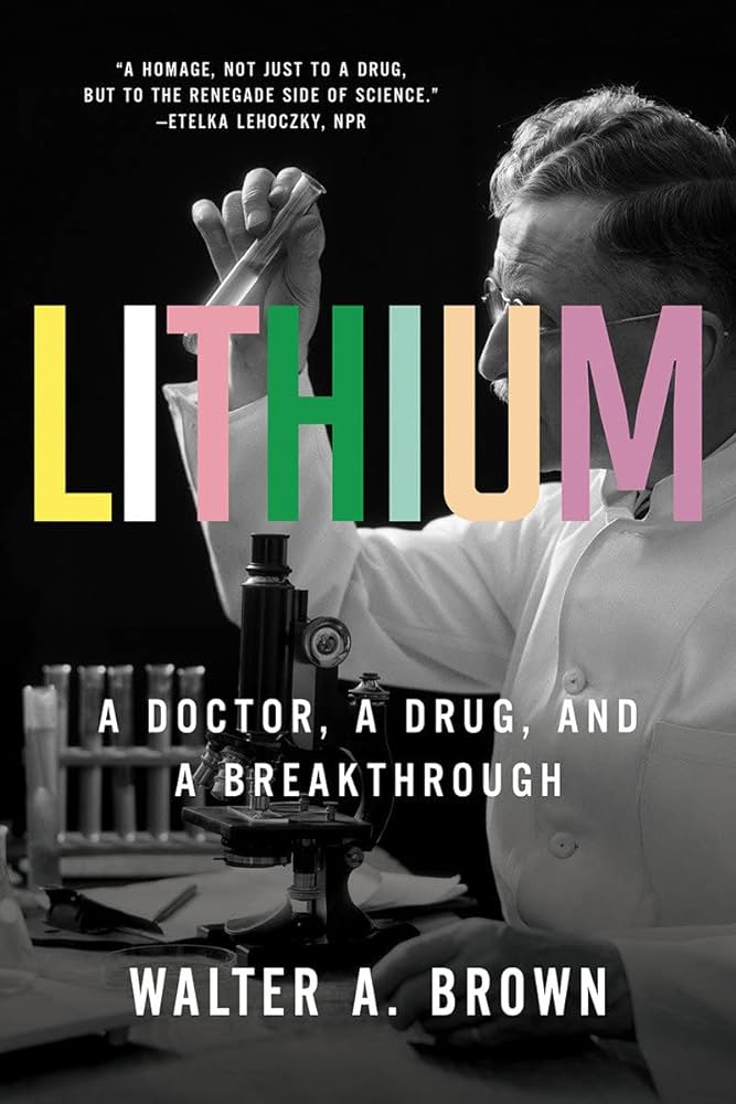 Lithium - A Doctor, A Drug, and a Breakthrough - Brown, Walter A