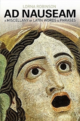 Ad Nauseam - A Miscellany of Latin Words and Phrases - Robinson, Lorna