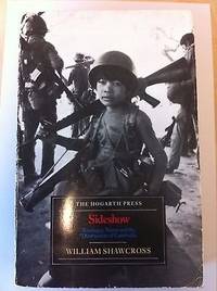 Sideshow - Kissinger, Nixon and the Destruction of Cambodia - Shawcross, William