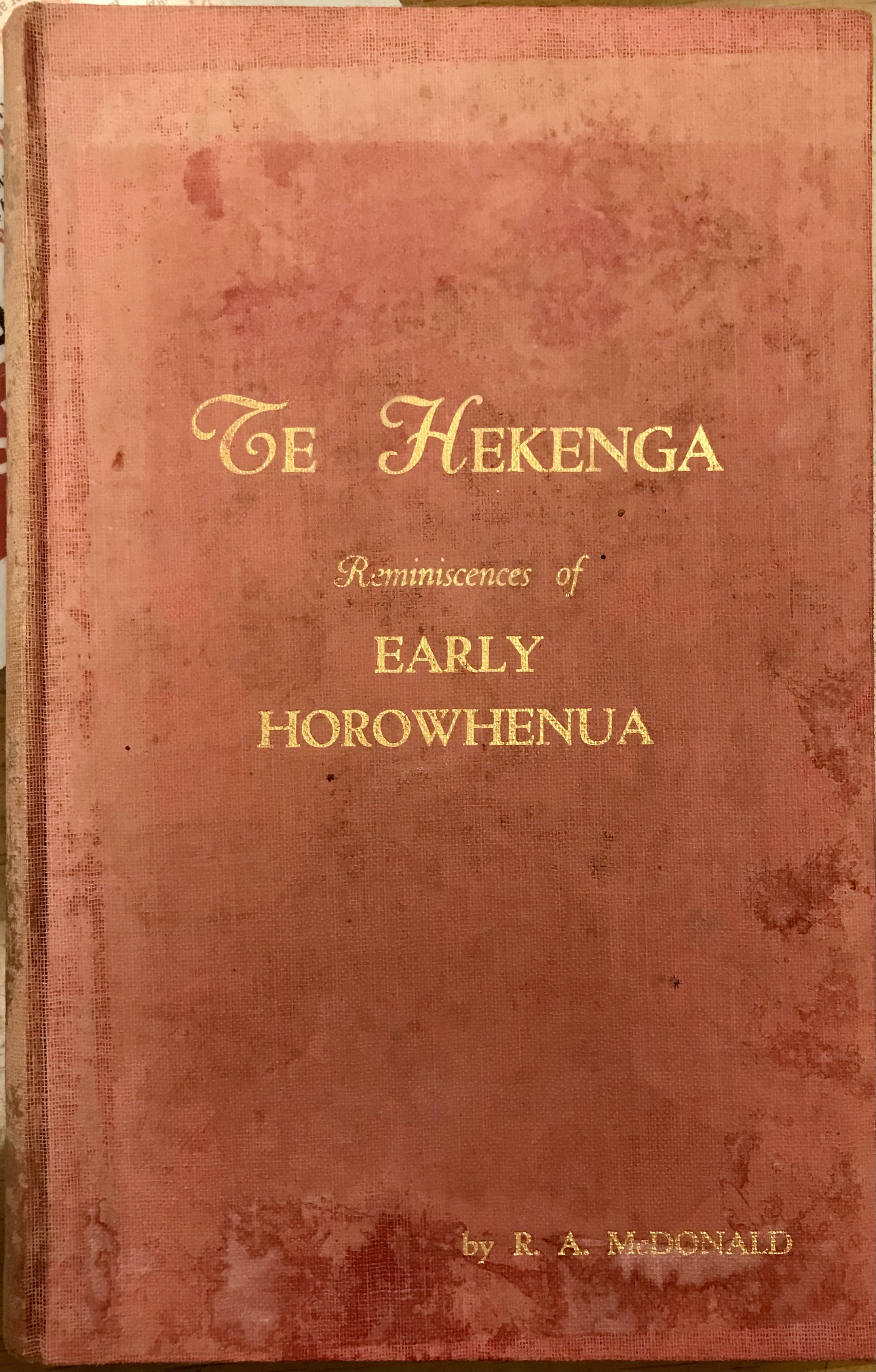 Te Hekenga - Reminiscences of Early Horowhenua - McDonald, Rod and McDonnell, W E