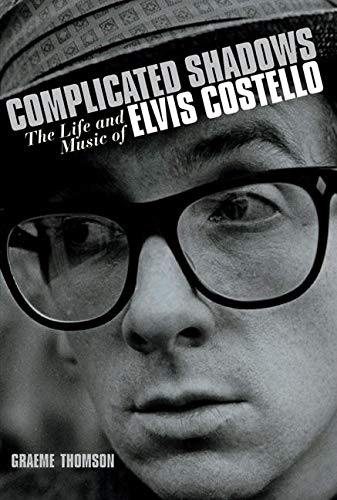 Complicated Shadows - The Life and Music of Elvis Costello - Thomson, Graeme