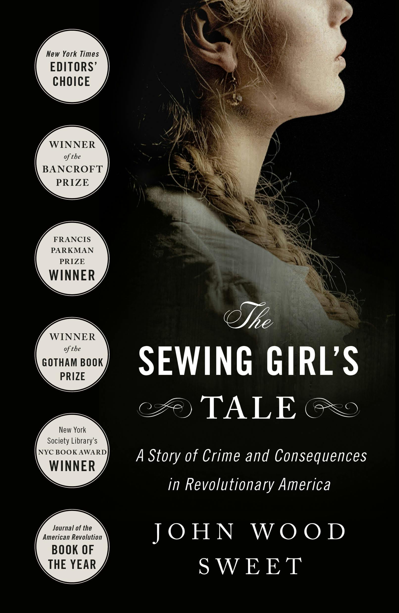 The Sewing Girl's Tale - A Story of Crime and Consequences in Revolutionary America - Sweet, John Wood
