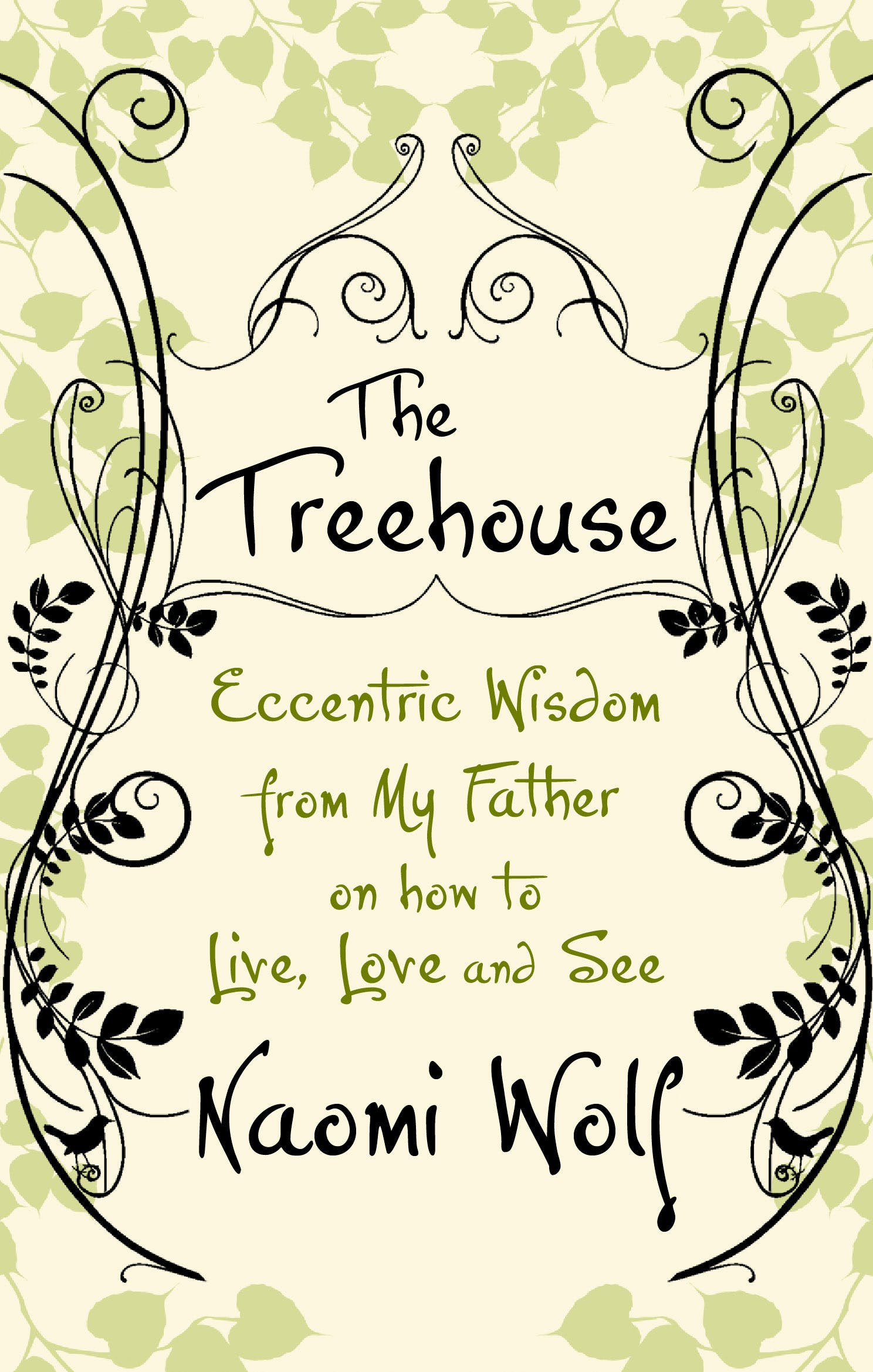 The Treehouse - Eccentric Wisdom From My Father on How to Live, Love and See - Wolf, Naomi