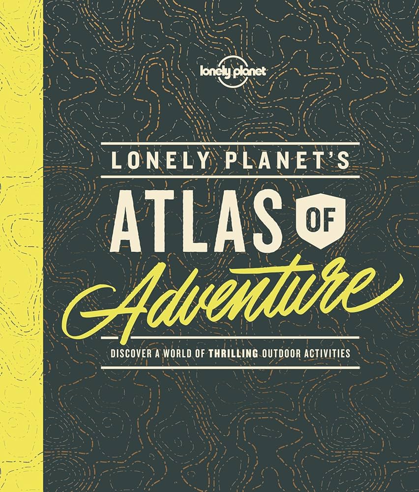 Lonely Planet's Atlas of Adventure - Discover a World of Thrilling Outdoor Activities - Mee, Nick (Editor)