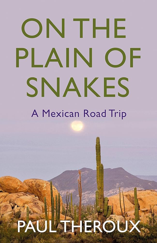 On the Plain of Snakes - A Mexican Road Trip - Theroux, Paul 