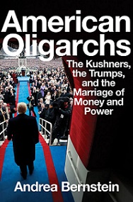 American Oligarches - The Kushners, the Trumps, and the Marriage of Money and Power - Bernstein, Andrea
