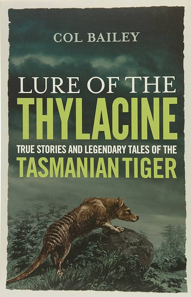 Lure of the Thylacine - True Stories and Legendary Tales of the Tasmanian Tiger - Bailey, Col