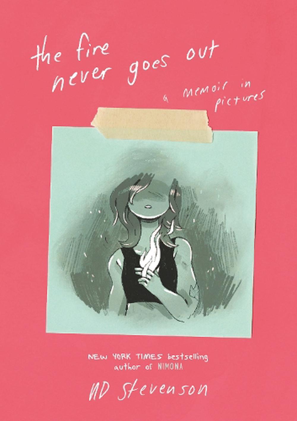 The Fire Never Goes Out - A Memoir in Pictures - Stevenson, Noelle