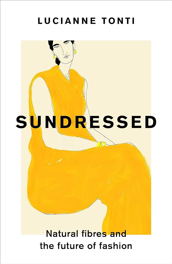 Sundressed - Natural Fibres and the Future of Fashion - Tonti, Lucianne