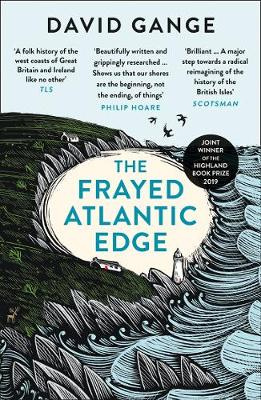 The Frayed Atlantic  Edge - A Historian's Journey from Shetland to the Channel - Gange, David