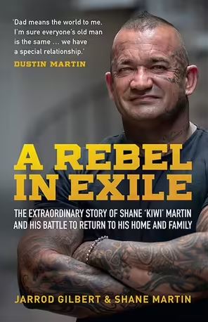 A Rebel in Exile - The Extraordinary Story of Shane 'Kiwi' Martin and His Battle to Return to His Home and Family - Gilbert, Jarrod and Martin, Shane